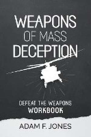 Weapons of Mass Deception Workbook de Adam F. Jones