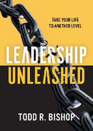 Leadership Unleashed de Todd R Bishop