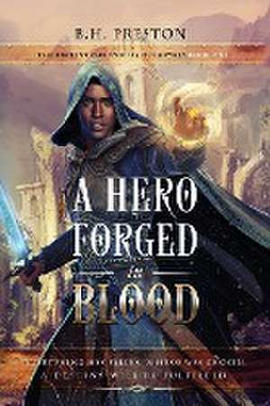 A Hero Forged in Blood de B. H. Preston