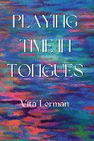 Playing Time in Tongues de Vita Lerman