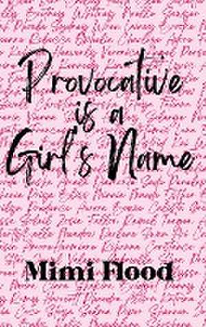 Provocative is a Girl's Name de Mimi Flood