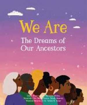 We Are the Dreams of Our Ancestors de Imani Brown-Ajayi