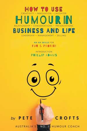 How to Use Humour in Business and Life de Pete Crofts