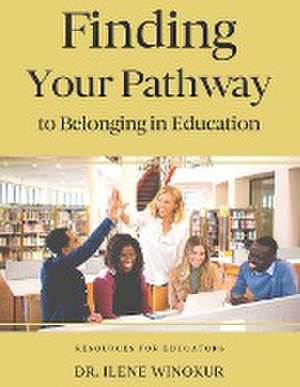 Finding Your Pathway to Belonging in Education de Ilene Winokur