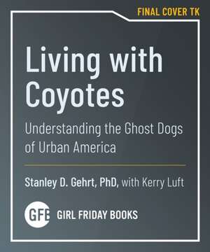 Living With Coyotes de Stanley D. Gehrt