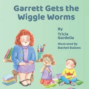 Garrett Gets the Wiggle Worms de Tricia Gardella