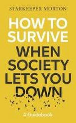 How to Survive When Society Lets You Down: A Guidebook de Starkeeper Morton