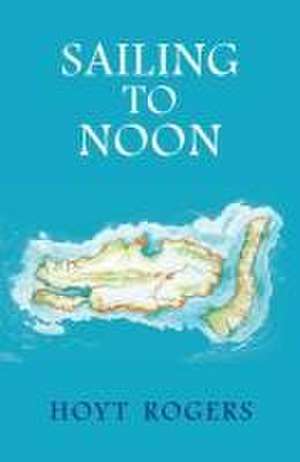 Sailing To Noon de Hoyt Rogers