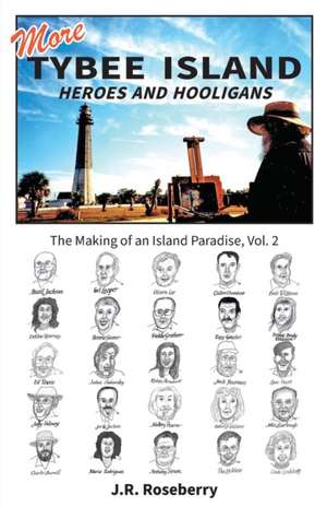 More Tybee Island Heroes and Hooligans; The Making of an Island Paradise, Vol. 2 de J. R. Roseberry