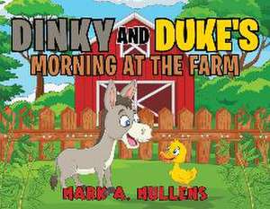 Dinky and Duke's Morning at the Farm de Mark A. Mullens