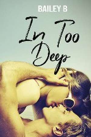 In Too Deep de Bailey B