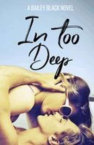 In Too Deep de Bailey B