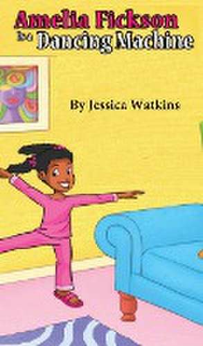 AMELIA FICKSON IS A DANCING MACHINE de Jessica Watkins