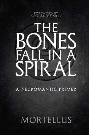 The Bones Fall in a Spiral de Mortellus