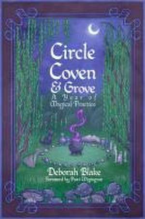 Circle, Coven, & Grove de Deborah Blake