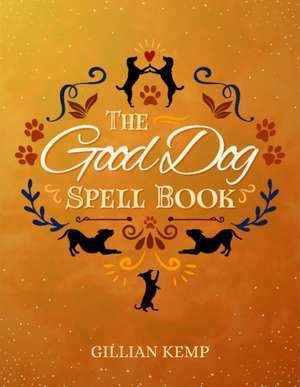 Good Dog Spellbook de Gillian (Gillian Kemp) Kemp