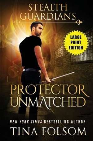 Protector Unmatched (Stealth Guardians #6) de Tina Folsom