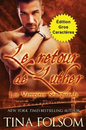 Le retour de Luther (Édition Gros Caractères) de Tina Folsom