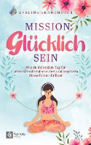 Mission: Glücklich sein de Eveline Brandhofer