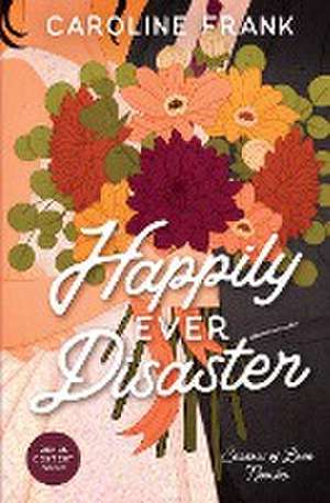 Happily Ever Disaster de Caroline Frank