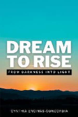 Dream to Rise de Cynthia Encinas Concordia