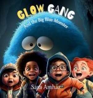 Glow Gang and the Big Blue Monster de Sara Amhaz