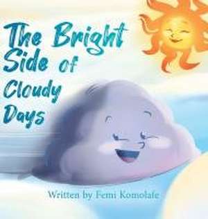 The Bright Side of Cloudy Days de Femi Komolafe