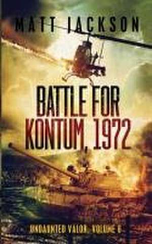 Battle of Kontum, 1972 de Matt Jackson