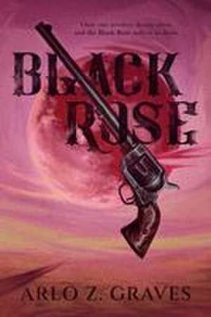 Black Rose de Arlo Z. Graves