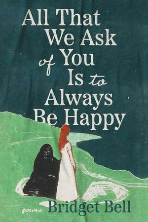 All that We Ask of You Is to Always Be Happy de Bridget Bell