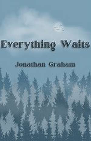 Everything Waits de Jonathan Graham