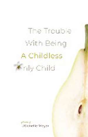 The Trouble with Being a Childless Only Child de Michelle Meyer