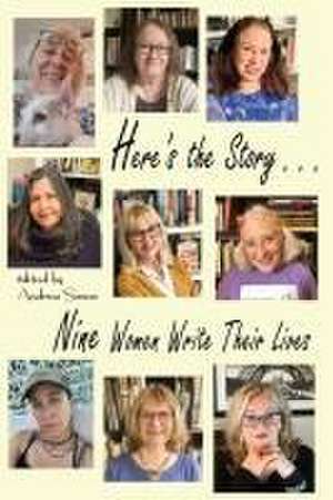 Here's the Story . . . Nine Women Write Their Lives de Andrea Simon