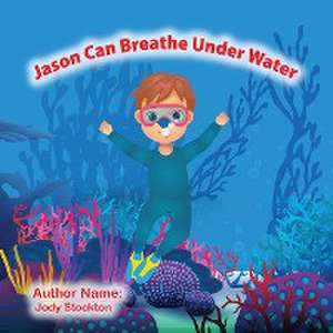 Jason Can Breathe Under Water de Jody Stockton