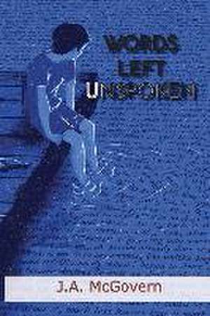 Words Left Unspoken de J A McGovern