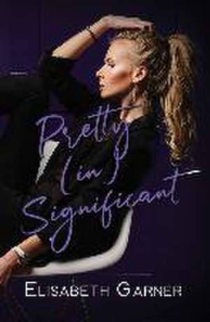 Pretty (in)Significant de Elisabeth Garner