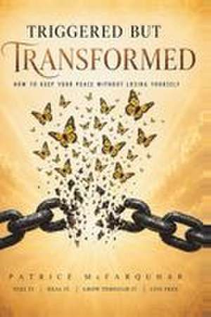 Triggered But Transformed de Patrice McFarquhar
