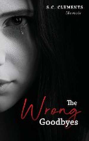 The Wrong Goodbyes de S. C. Clements