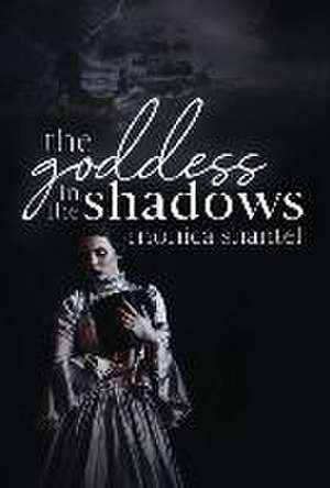 The Goddess in the Shadows de Monica Shantel