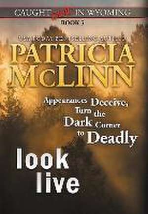 Look Live (Caught Dead In Wyoming, Book 5) de Patricia McLinn