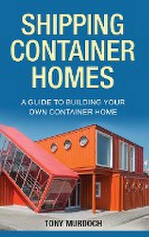 Shipping Container Homes de Tony Murdoch