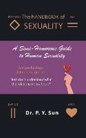 The hAndbook of SEXUALITY: A Semi-Humorous Guide to Human Sexuality de P Y Sun