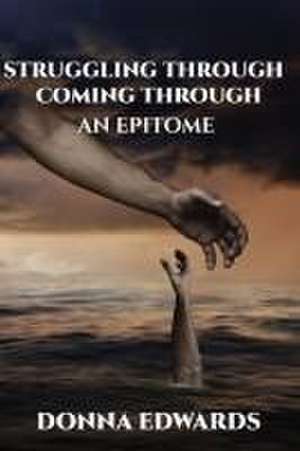 Struggling Through - Coming Through, An Epitome de Donna Edwards-Otto