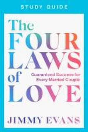 The Four Laws of Love Study Guide de Jimmy Evans