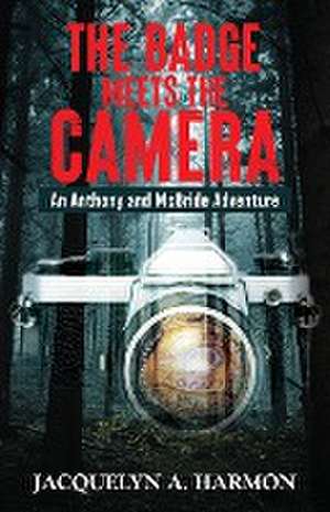 The Badge Meets the Camera de Jacquelyn A. Harmon