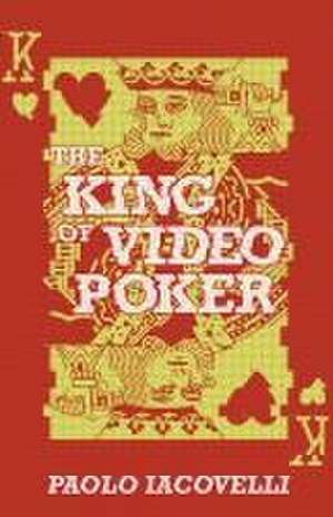 The King of Video Poker de Paolo Iacovelli