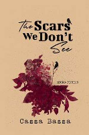 The Scars We Don't See de Cassa Bassa