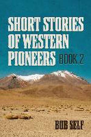 Short Stories of Western Pioneers: Book 2 de Bob Self