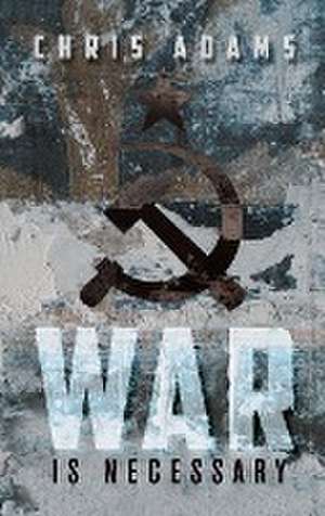 War is Necessary de Chris Adams