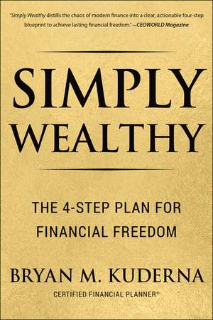 Simply Wealthy: The 4-Step Plan for Financial Freedom de Bryan Kuderna